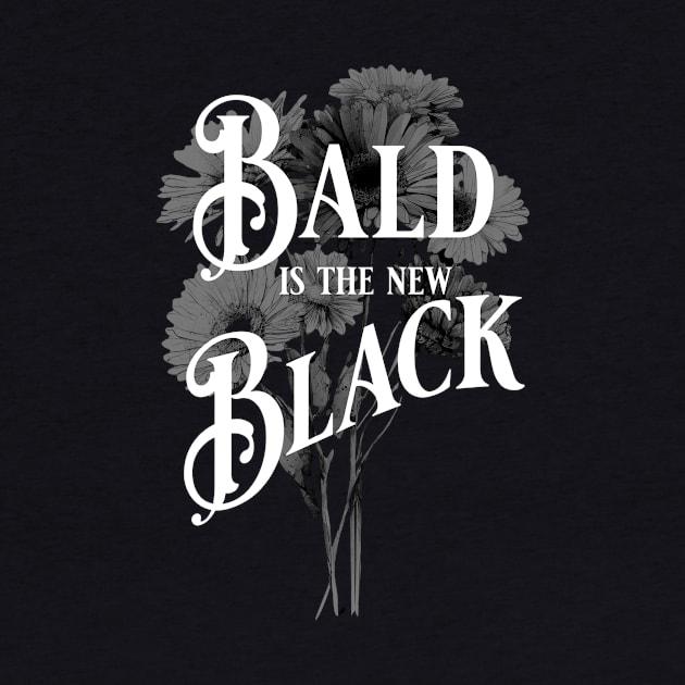 Bald is the New Black by S and T Print Shop